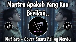 Download lagu MANTRA APAKAH YANG KAU BERIKAN 🎧 MUTIARA - IPANK COVER SUARA PALING MERDU ! mp3