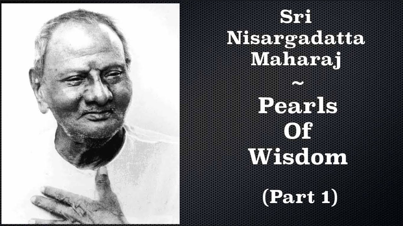 Nisargadatta Maharaj ~ Pearls Of Wisdom ~ Amazing Teachings For Happiness ~ Narrated  ~ Part 1