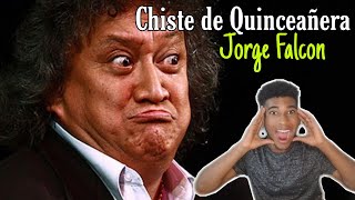 Reacciono por primera vez a Chiste de Quinceañera Jorge Falcon