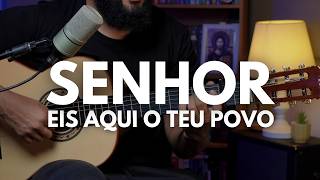 Senhor, eis aqui o teu povo | Voz e Violão | Cifrada