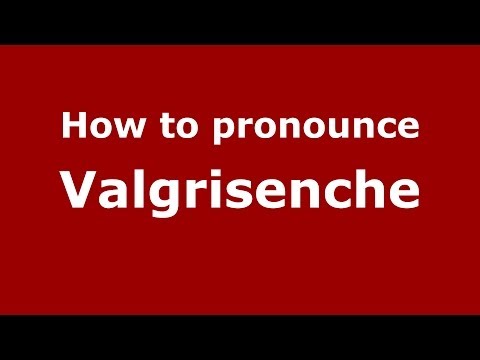 How to pronounce Valgrisenche (Italian/Italy) - PronounceNames.com