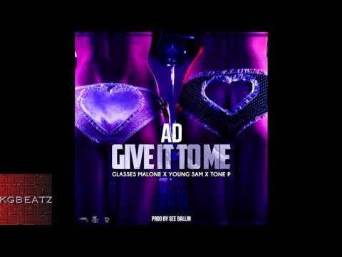 AD ft. Glasses Malone, Young Sam, Tone P - Give It To Me [Prod. C-Ballin] [New 2014]