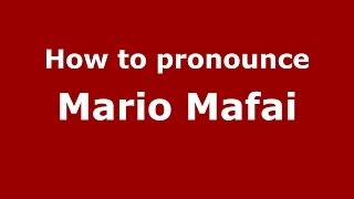 How to pronounce Mario Mafai