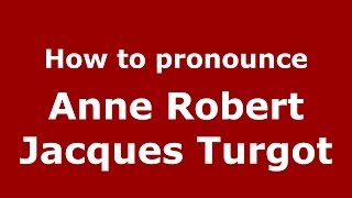 How to pronounce Anne Robert Jacques Turgot