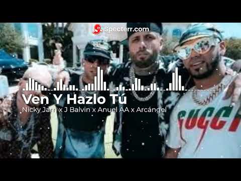 Ven Y Hazlo Tú - Nicky Jam Ft J Balvin x Anuel AA x Arcángel