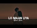 Lo Maan Liya Humne Arijit Singh Slowed Reverb Hindi Song Arijit Singh Songs Rohit Sangwan