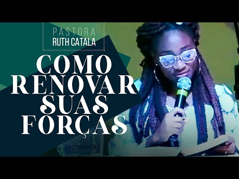 COMO RENOVAR SUAS FORÇAS EM DEUS | Pastora Ruth Catala (Pregação)