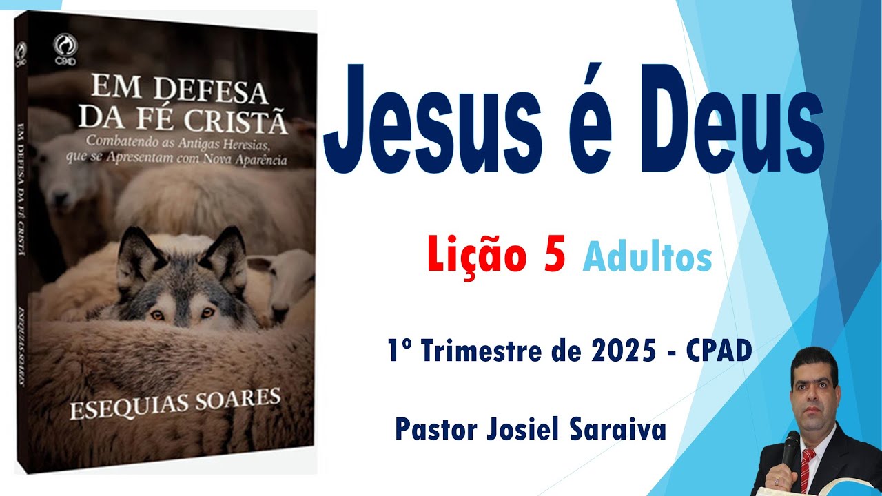 Jesus é Deus - Lição 5 Escola Bíblica Dominical - do 1 Trimestre de 2025 - CPAD