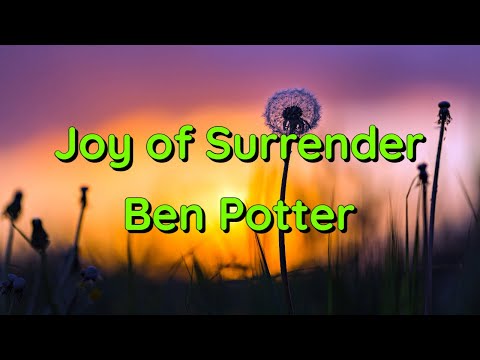 Joy of Surrender by Ben Potter (Worship Song with Lyrics)