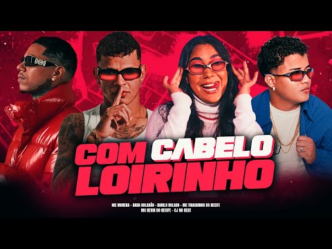 COM CABELO LOIRINHO - MC MORENA, DADA BOLADÃO, DANILO BOLADO, MC KEVIN DO RECIFE