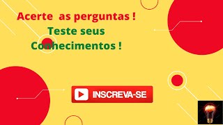 Quiz de Conhecimentos Gerais ! Teste seus Conhecimentos com nossos Quiz !