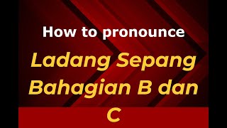 How to pronounce Ladang Sepang Bahagian B Dan C