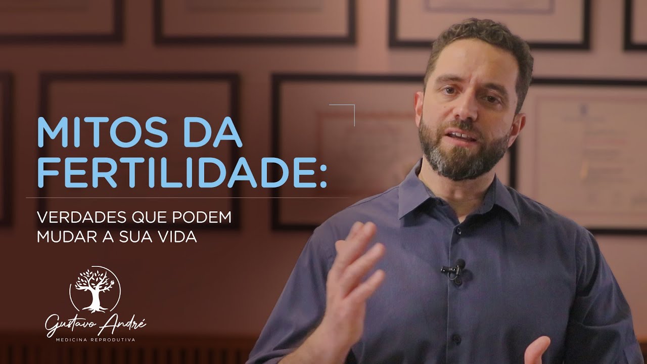 Mitos da fertilidade: verdades que podem mudar a sua vida - Dr. Gustavo André