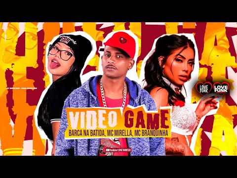 BARCA NA BATIDA, MC MIRELLA E MC BRANQUINHA - VIDEO GAME