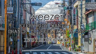 WEEZER - EVERYBODY WANTS A CHANCE TO FEEL ALL ALONE (INSTRUMENTAL)