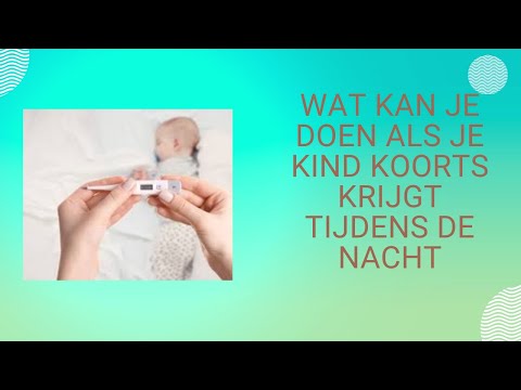 Wat Kan Je Doen Als Je Kind Koorts Krijgt Tijdens De Nacht?