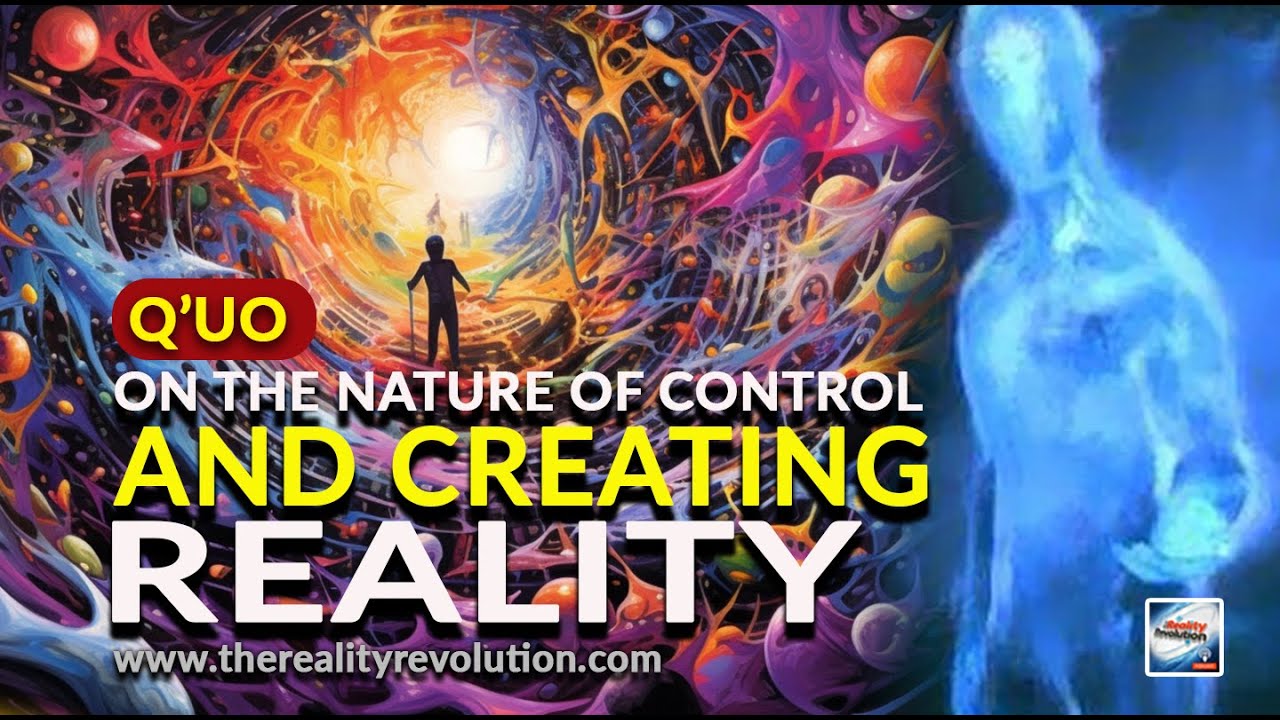 Q'uo - On The Nature Of Control and Creating Reality