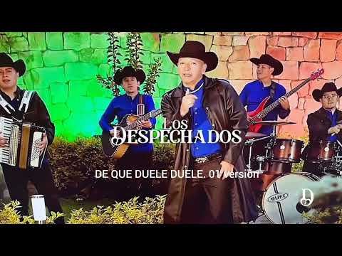 Los despechados. DE QUE DUELE DUELE Primera versión