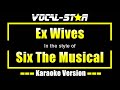 Ex Wives Karaoke Six The Musical Karaoke Version