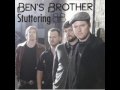 Bens Brother - Stuttering (Kiss Me Again)