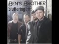 Bens Brother - Stuttering (Kiss Me Again) 