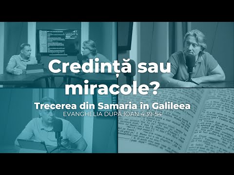 Credință sau miracole? Din Samaria în Galileea #PD07