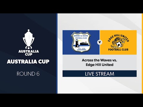 Australia Cup R6 - Across the Waves vs. Edge Hill United