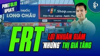 Lợi nhuận giảm nhưng giá cổ phiếu tăng? Điều gì đang xảy ra với FRT?
