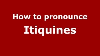 How to pronounce Itiquines