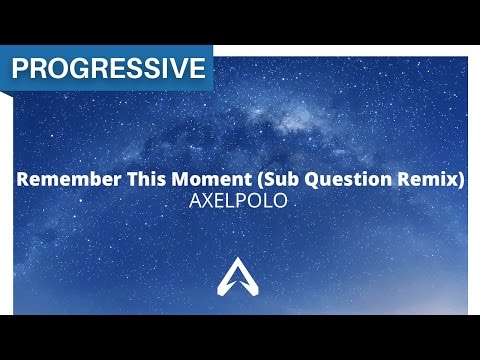 AxelPolo - Remember This Moment (Sub Question Remix)