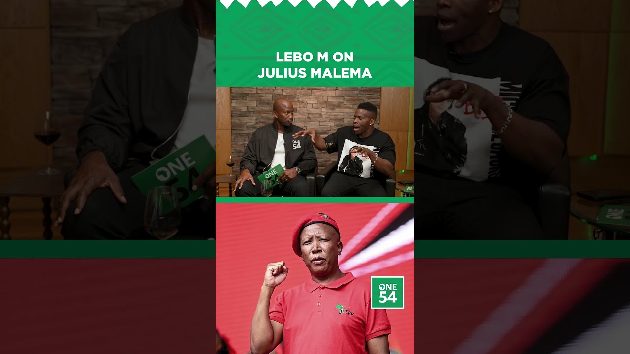 Lebo M On Julius Malema | One54 Africa Podcast