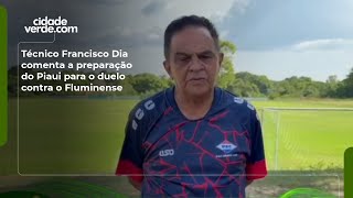 Técnico Francisco Dia comenta a preparação do Piaui para o duelo contra o Fluminense