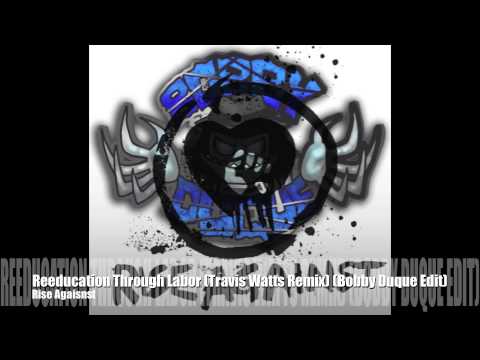 Rise Against - Reeducation Through Labor (Travis Watts Remix) (Bobby Duque Edit)
