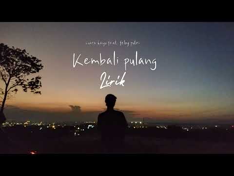 Kembali pulang-suara kayu feat- feby putri, Lirik lagu 🎶