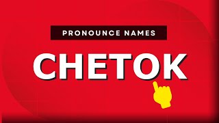 How to pronounce Chetok