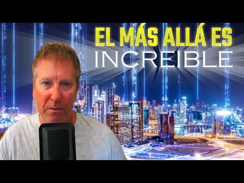 ELLOS LO VIERON: "EN EL MÁS ALLÁ HAY CIUDADES Y PAISAJES"