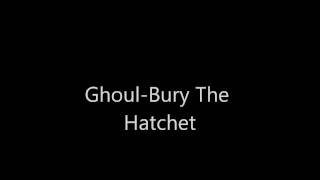 Ghoul-Bury The Hatchet