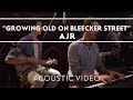 AJR - Growing Old on Bleecker Street (Acoustic)