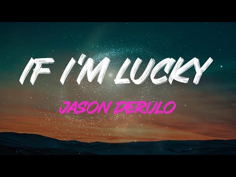 Jason Derulo - If I'm Lucky Lyrics | 'cause Things Didn't Work Out In This Life, But Someday
