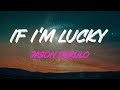 Jason Derulo If I M Lucky Lyrics Cause Things Didn T Work Out In This Life But Someday