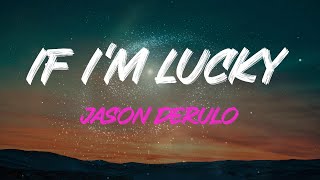 Jason Derulo - If I&#39;m Lucky Lyrics | &#39;cause Things Didn&#39;t Work Out In This Life, But Someday