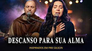 SOFRENDO PELAS ESCOLHAS ERRADAS? DEUS TE CHAMA PARA DESCANSAR A ALMA | INSPIRADO EM FREI GILSON