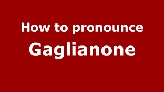 How to pronounce Gaglianone