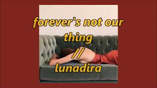 forever's not our thing [lyrics]  // lunadira