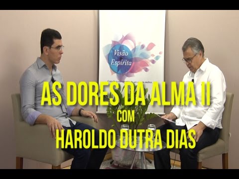 As Dores da Alma II - Haroldo Dutra - ProgramaVisão Espírita - 163 (14/05/2017)