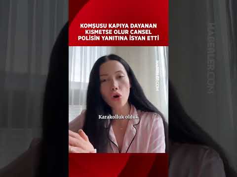 Komşusu Kapıya Dayanan Kısmetse Olur Cansel Polisin Yanıtına İsyan Etti