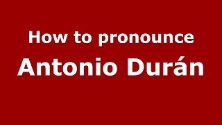How to pronounce Antonio Durán