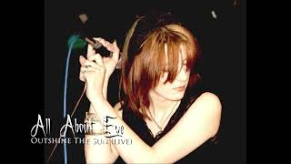 All About Eve. Outshine The Sun (live)