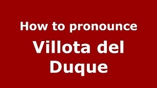 How to pronounce Villota Del Duque