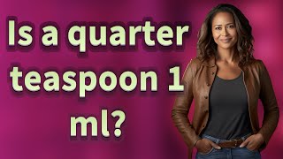 Is a quarter teaspoon 1 ml